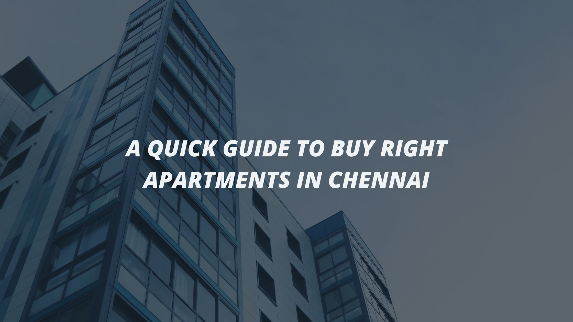Quick Guide to Buy Right Apartments in Chennai