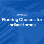 Flooring Choices for Indian Homes: Pros, Cons & Costs Explained